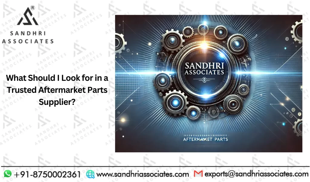 What Should I Look for in a Trusted Aftermarket Parts Supplier?